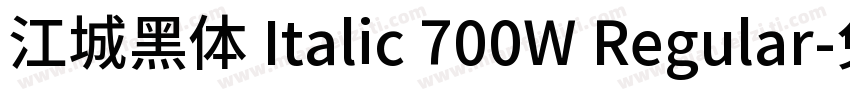 江城黑体 Italic 700W Regular字体转换
